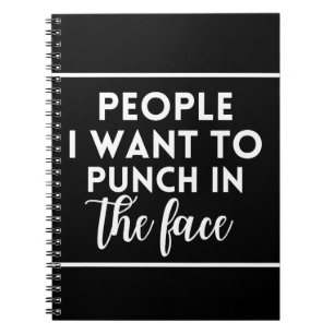 People I want to punch in the face Notebook