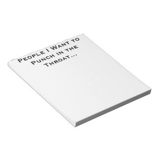 People I Want to Punch in the Throat Notepad