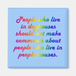 People in doghouses shouldn't be hypocrites magnet