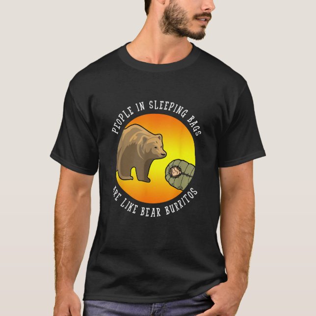 People In Sleeping Bags Are Like Bear Burritos Gif T-Shirt (Front)