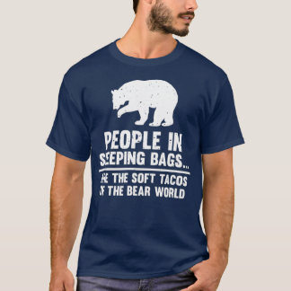 People In Sleeping Bags Are Soft Tacos Bear T-Shirt