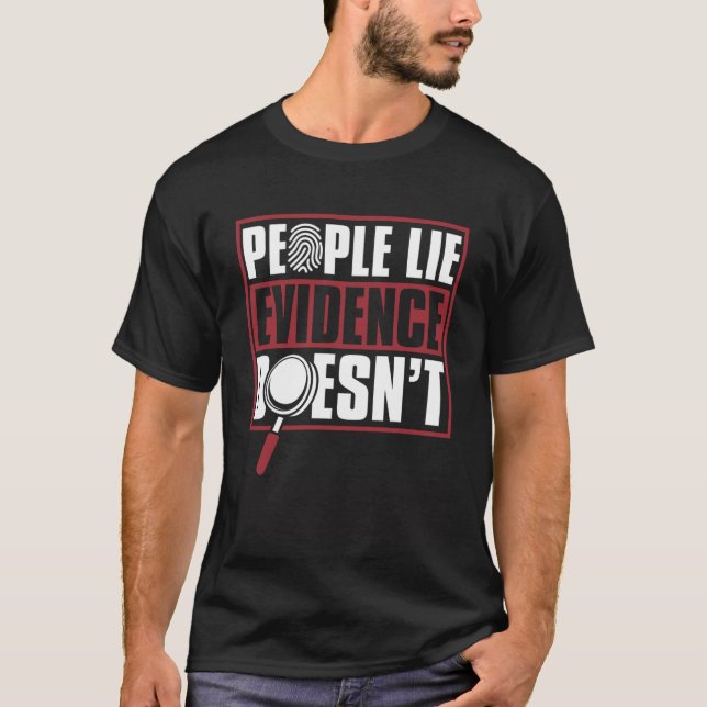 People Lie Evidence Doesn t Psychology Forensic Sc T-Shirt (Front)