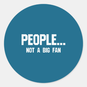 People Not A Big Fan Funny Introvert  Classic Round Sticker