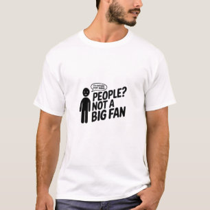 People Not a Big Fan Funny Introvert T-Shirt Liven