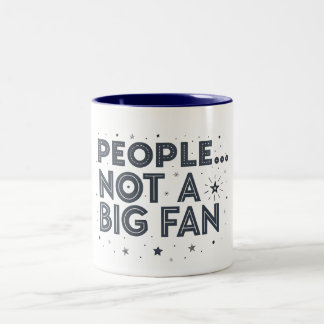People ... not a big fan FUNNY QUOTES  Two-Tone Coffee Mug