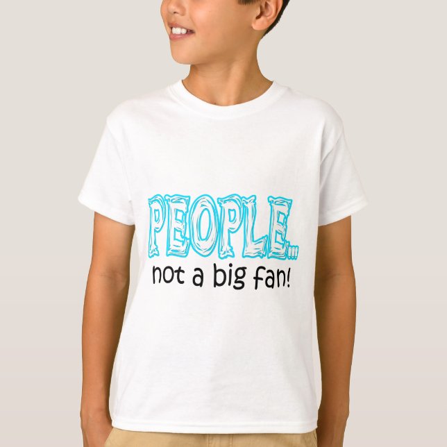 People not a big fan T-Shirt (Front)