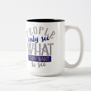 People Only See What They Want To See Two-Tone Coffee Mug