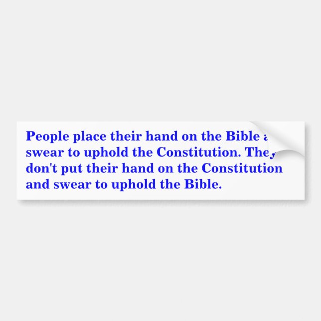 People place their hand on the Bible and swear Bumper Sticker (Front)