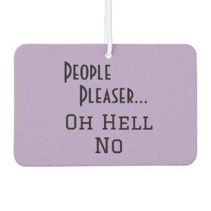 "People Pleaser... Oh Hell No" funny phrase Air Freshener