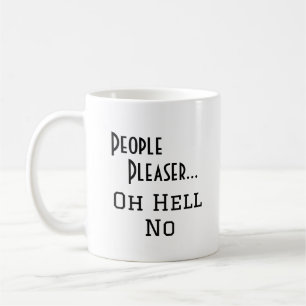 "People Pleaser... Oh Hell No" funny phrase Coffee Mug