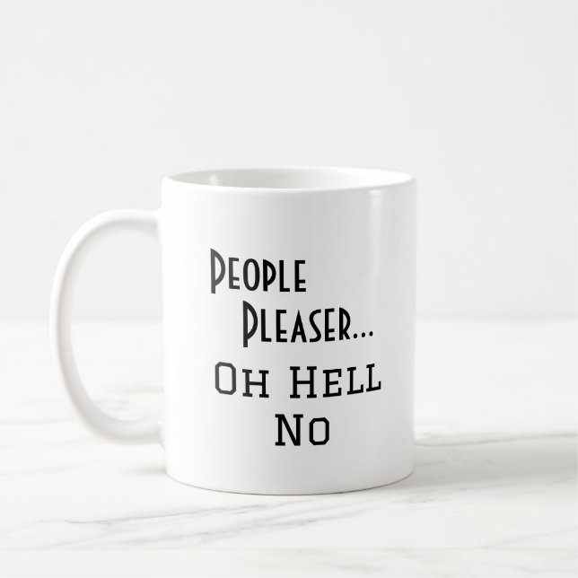 "People Pleaser... Oh Hell No" funny phrase Coffee Mug (Left)