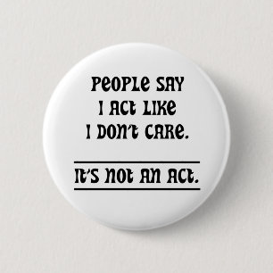 People Say I Act Like I Don't Care 2 Inch Round Button