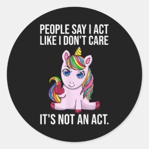People Say I Act Like I Dont Care Funny Sarcastic Classic Round Sticker