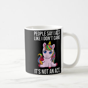 People Say I Act Like I Dont Care Funny Sarcastic Coffee Mug