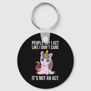 People Say I Act Like I Dont Care Funny Sarcastic Keychain