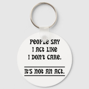 People Say I Act Like I Don't Care Keychain