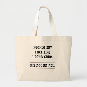People Say I Act Like I Don't Care Large Tote Bag