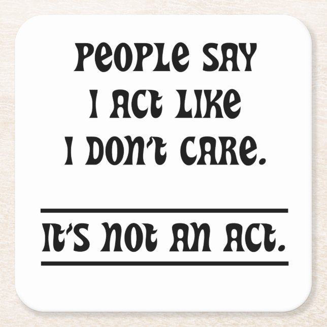 People Say I Act Like I Don't Care Square Paper Coaster (Front)