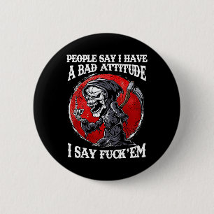 People Say I Have A Bad Attitude I Say For'em 2 Inch Round Button