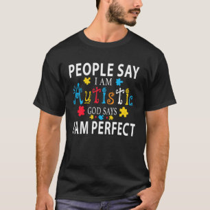 People say I m Autistic God Says Perfect Autism Aw T-Shirt