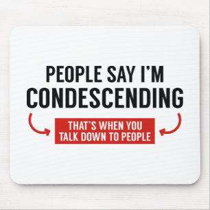 People Say I'm Condescending Mouse Pad