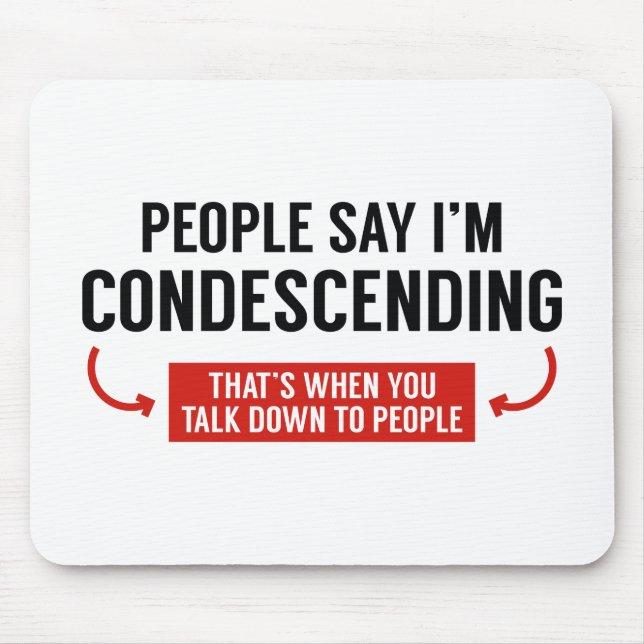 People Say I'm Condescending Mouse Pad (Front)