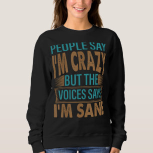 People Say I'm Crazy   Sarcastic Jokes 3 Sweatshirt