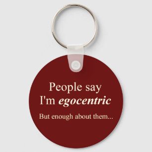 'People say I'm egocentric...' Keychain