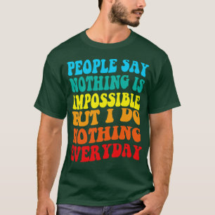 People say nothing is impossible but i do nothing  T-Shirt