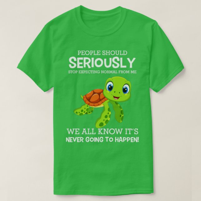 People should seriously stop expecting normal from T-Shirt (Design Front)