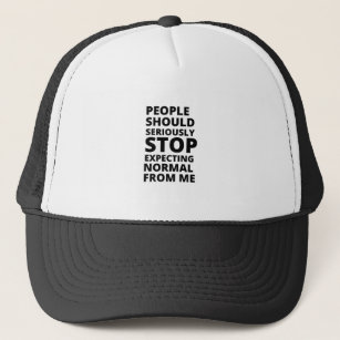 People should seriously stop expecting normal from trucker hat
