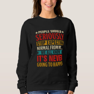 People Should Seriously Stop Expecting Sweatshirt