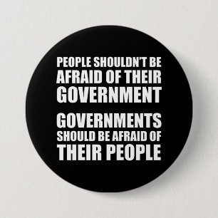 People Shouldn't Be Afraid Of Their Government 3 Inch Round Button