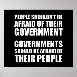 People Shouldn't Be Afraid Of Their Government Poster