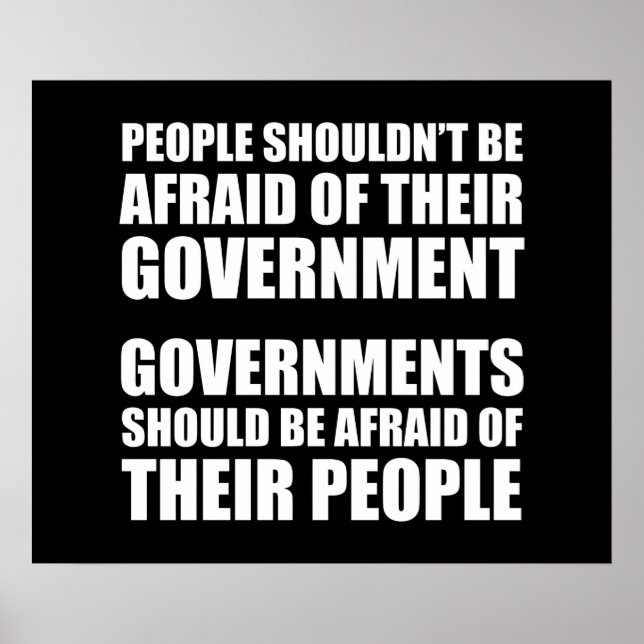 People Shouldn't Be Afraid Of Their Government Poster (Front)