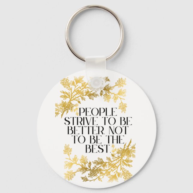 People strive to be better, not to be the best. keychain (Front)
