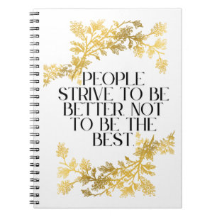 People strive to be better, not to be the best. notebook