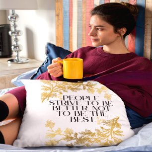 People strive to be better, not to be the best. throw pillow