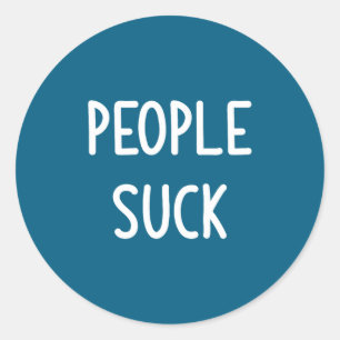 People Suck, Funny, Joke, Sarcastic, Family  Classic Round Sticker
