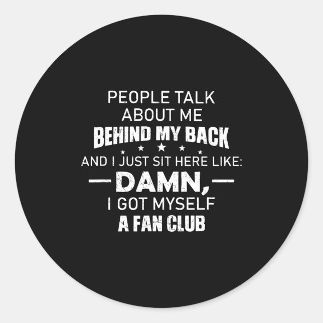 People Talk About Me Behind My Back And I Just Sit Classic Round Sticker (Front)
