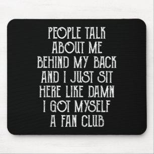 People Talk About Me Behind My Back And I Just Sit Mouse Pad