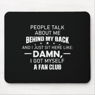 People Talk About Me Behind My Back And I Just Sit Mouse Pad