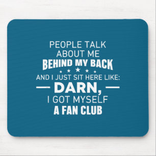 People Talk About Me Behind My Back I Just Sit Her Mouse Pad