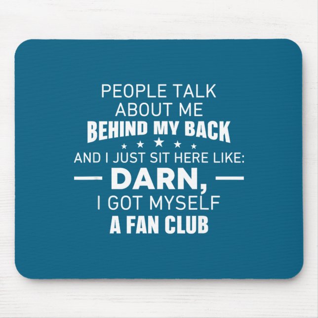 People Talk About Me Behind My Back I Just Sit Her Mouse Pad (Front)
