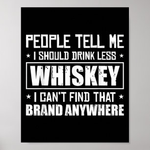 People Tell Me I Should Drink Less Whiskey Can´t F Poster