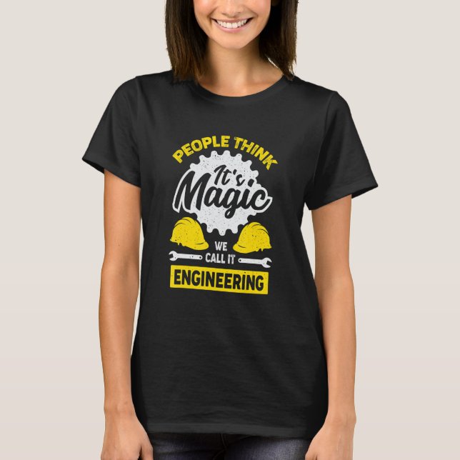 People Think It's Magic Engineering T-Shirt (Front)