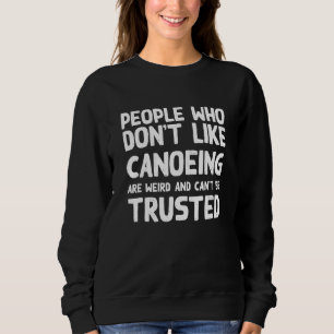 People Who Don't Like Canoeing Canoe Humour Canoe Sweatshirt