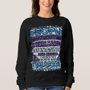People Who Don't Like Cheerleading Should Not Be   Sweatshirt