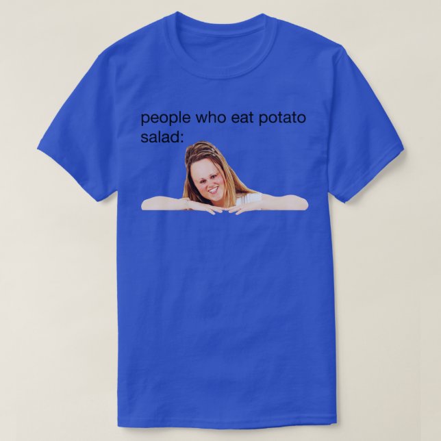 people who eat potato salad 1 T-Shirt (Design Front)