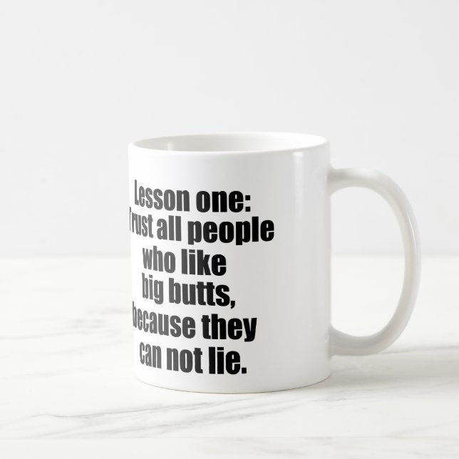 People who like big butts, can not lie coffee mug (Right)